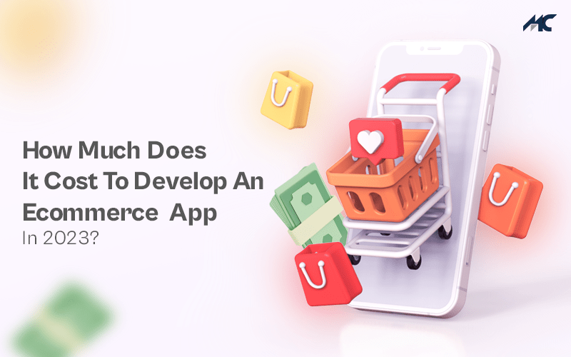 How Much Does It Cost To Develop An Ecommerce App In&nbsp;2023?